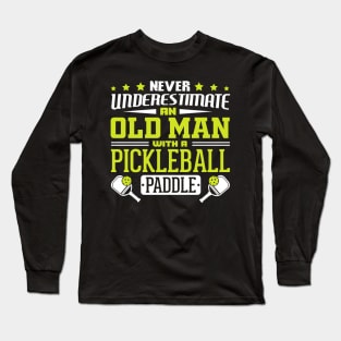 Never Underestimate An Old Man With A Pickleball Paddle Long Sleeve T-Shirt